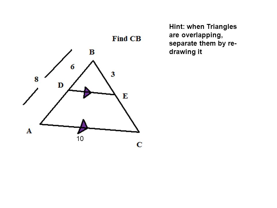 10 Hint: when Triangles are overlapping, separate them by re- drawing it