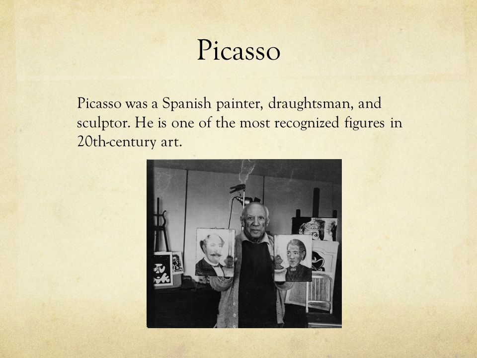 Picasso Picasso was a Spanish painter, draughtsman, and sculptor.