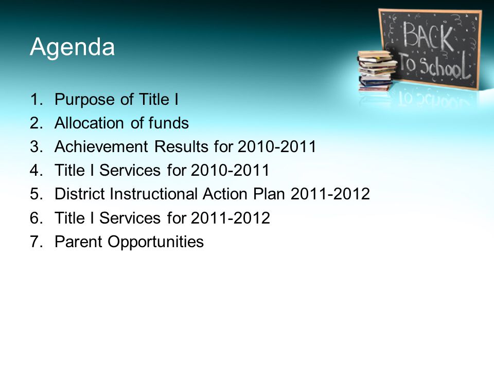 Agenda 1.Purpose of Title I 2.Allocation of funds 3.Achievement Results for Title I Services for District Instructional Action Plan Title I Services for Parent Opportunities