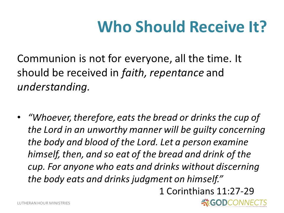LUTHERAN HOUR MINISTRIES Who Should Receive It. Communion is not for everyone, all the time.