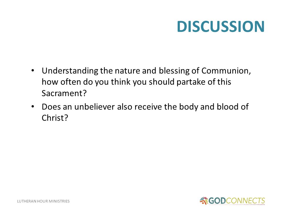 LUTHERAN HOUR MINISTRIES DISCUSSION Understanding the nature and blessing of Communion, how often do you think you should partake of this Sacrament.