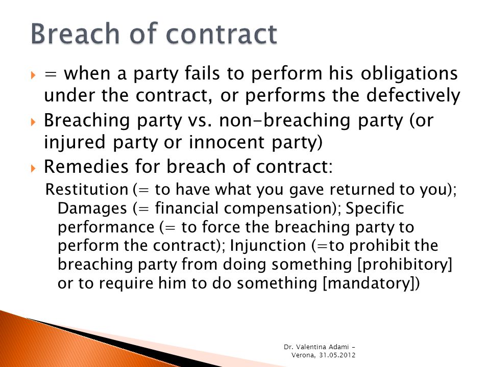  = when a party fails to perform his obligations under the contract, or performs the defectively  Breaching party vs.