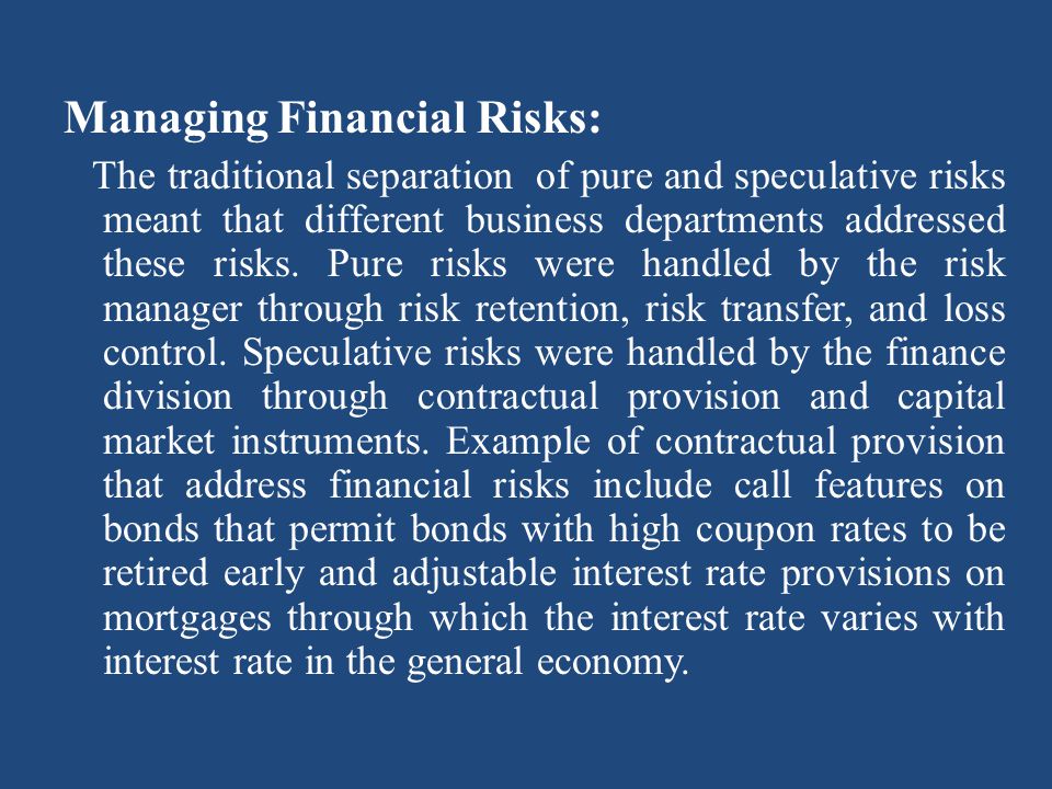 Managing Financial Risks: The traditional separation of pure and speculative risks meant that different business departments addressed these risks.