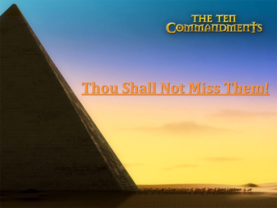 Thou Shall Not Miss Them! Thou Shall Not Miss Them!