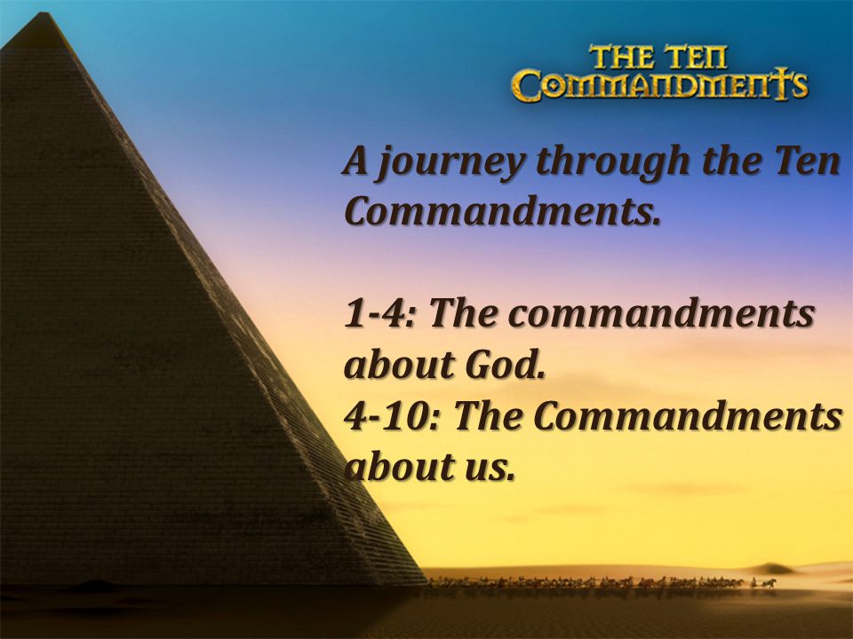 A journey through the Ten Commandments. 1-4: The commandments about God.
