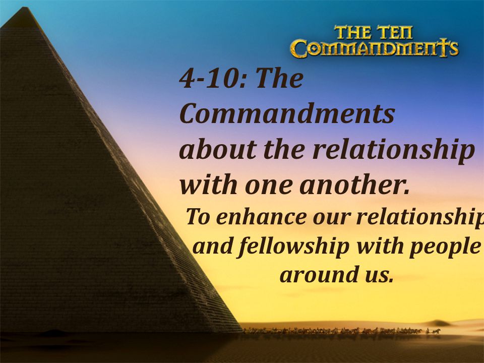 4-10: The Commandments about the relationship with one another.