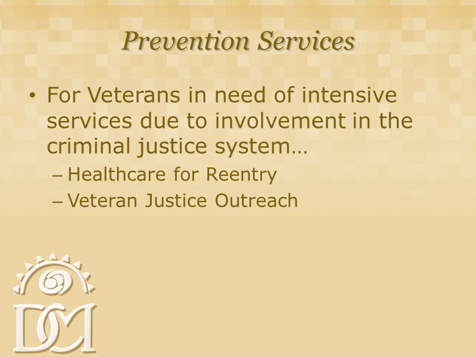 Prevention Services For Veterans in need of intensive services due to involvement in the criminal justice system… – Healthcare for Reentry – Veteran Justice Outreach