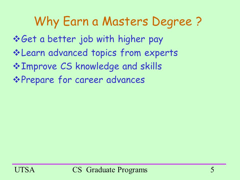 UTSACS Graduate Programs5 Why Earn a Masters Degree .