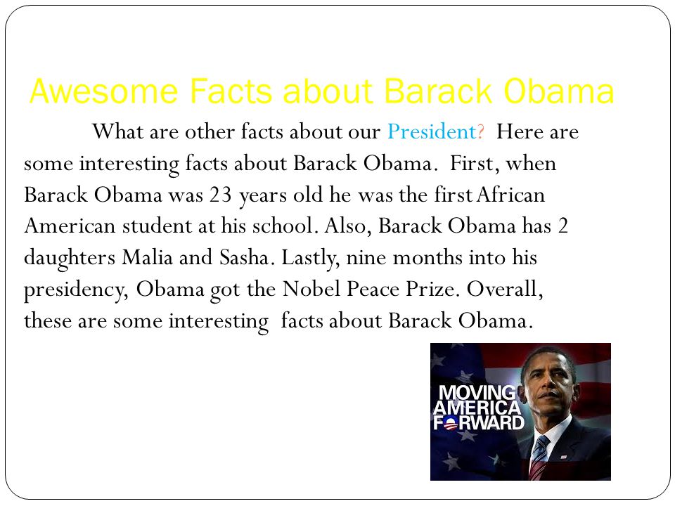Awesome Facts about Barack Obama What are other facts about our President.