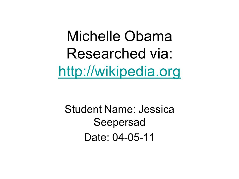 Michelle Obama Researched via:     Student Name: Jessica Seepersad Date: