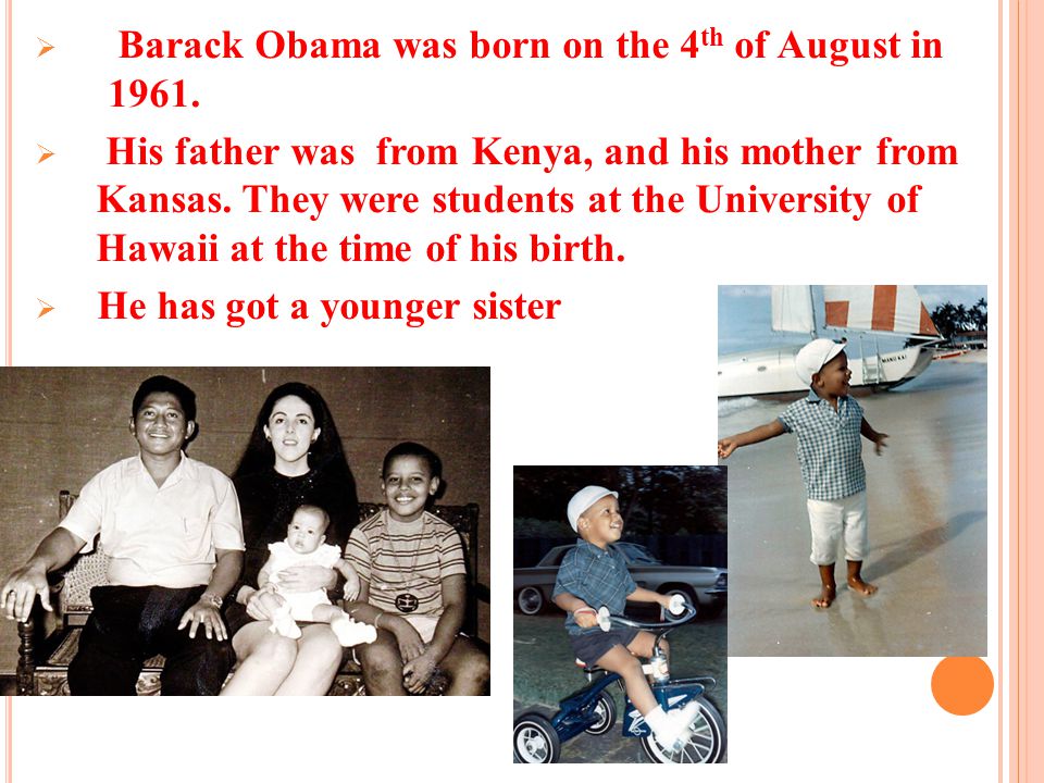  Barack Obama was born on the 4 th of August in 1961.
