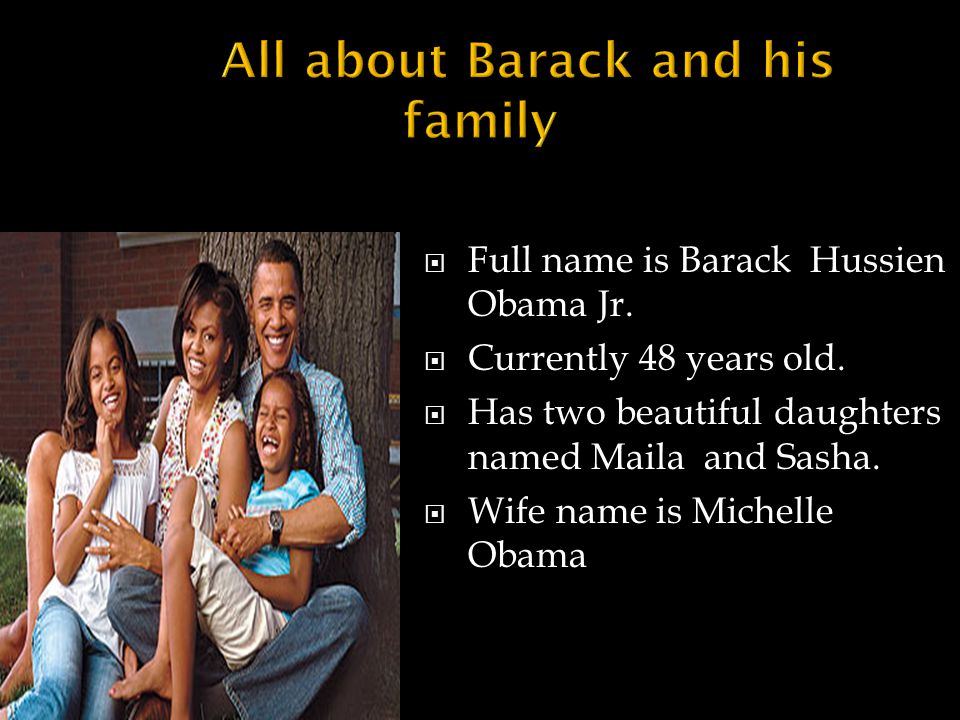  Full name is Barack Hussien Obama Jr.  Currently 48 years old.