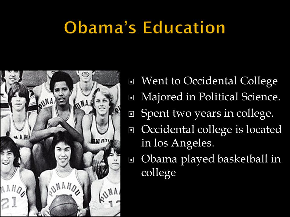  Went to Occidental College  Majored in Political Science.