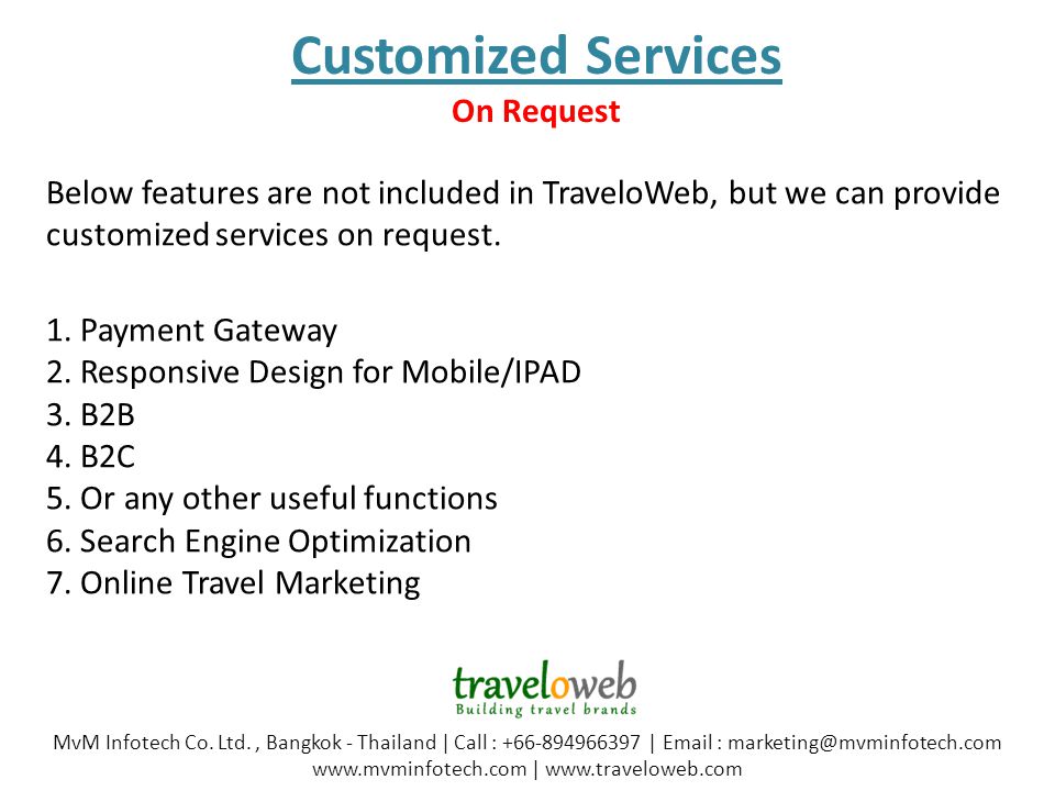 Below features are not included in TraveloWeb, but we can provide customized services on request.