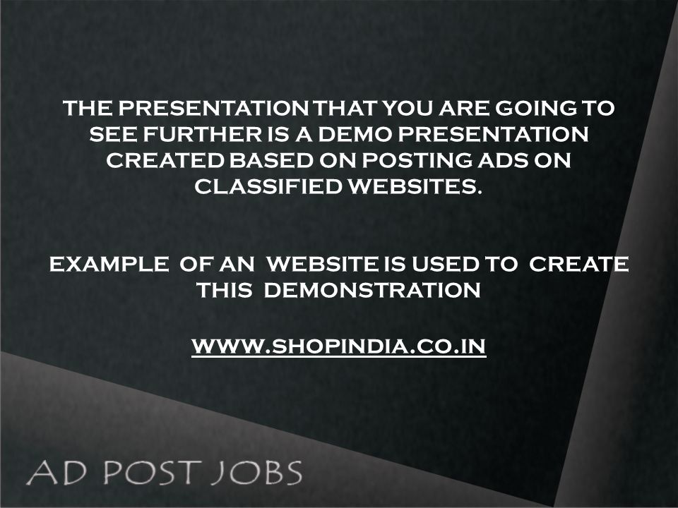 THE PRESENTATION THAT YOU ARE GOING TO SEE FURTHER IS A DEMO PRESENTATION CREATED BASED ON POSTING ADS ON CLASSIFIED WEBSITES.
