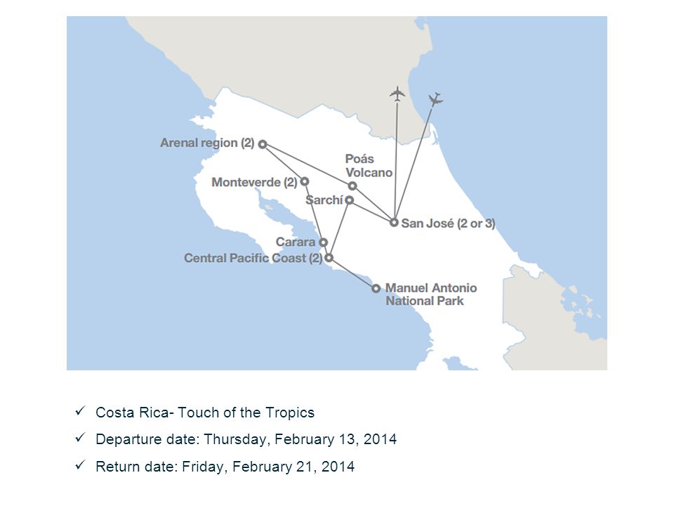 Costa Rica- Touch of the Tropics Departure date: Thursday, February 13, 2014 Return date: Friday, February 21, 2014