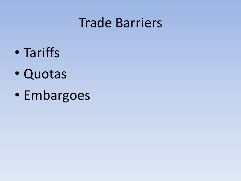 Trade Barriers Tariffs Quotas Embargoes