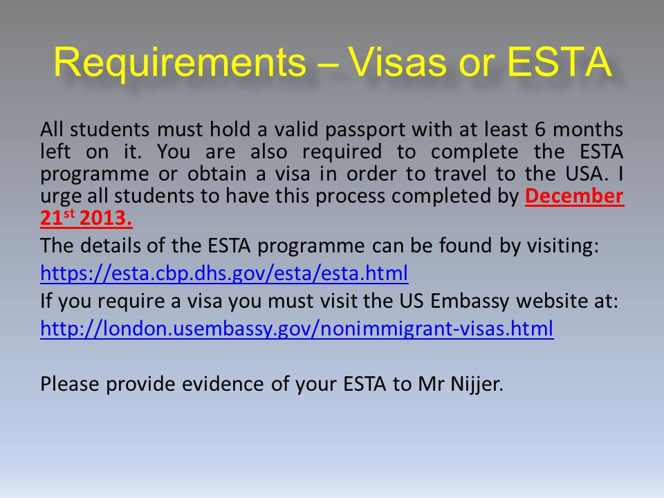 Requirements – Visas or ESTA All students must hold a valid passport with at least 6 months left on it.