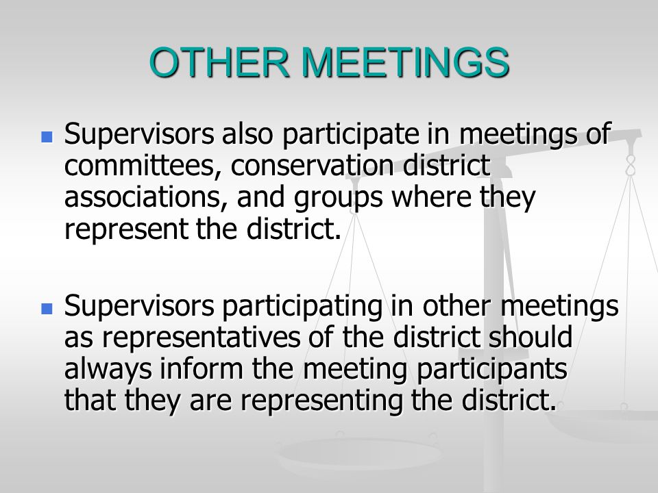 OTHER MEETINGS Supervisors also participate in meetings of committees, conservation district associations, and groups where they represent the district.