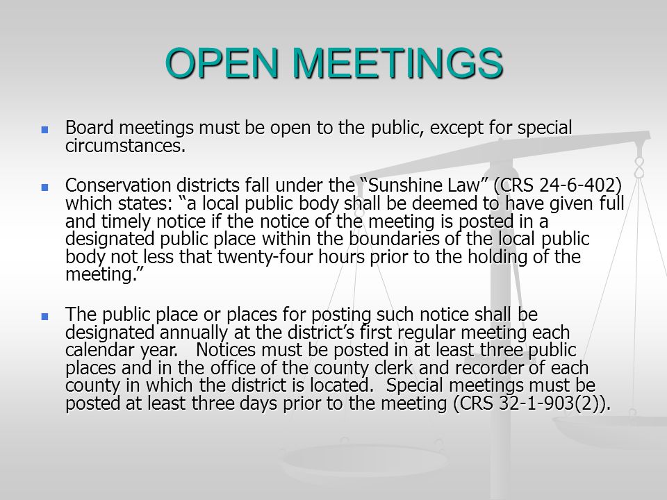 OPEN MEETINGS Board meetings must be open to the public, except for special circumstances.