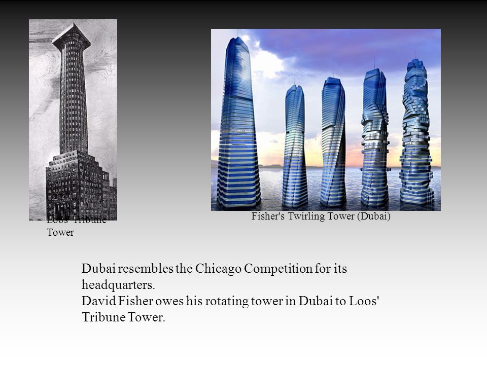 Loos Tribune Tower Fisher s Twirling Tower (Dubai) Dubai resembles the Chicago Competition for its headquarters.
