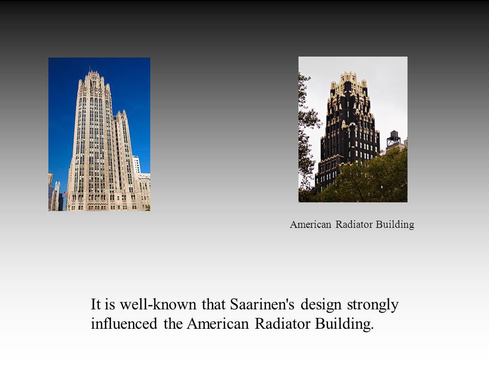 It is well-known that Saarinen s design strongly influenced the American Radiator Building.