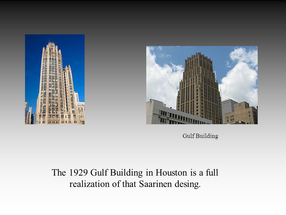 The 1929 Gulf Building in Houston is a full realization of that Saarinen desing. Gulf Building