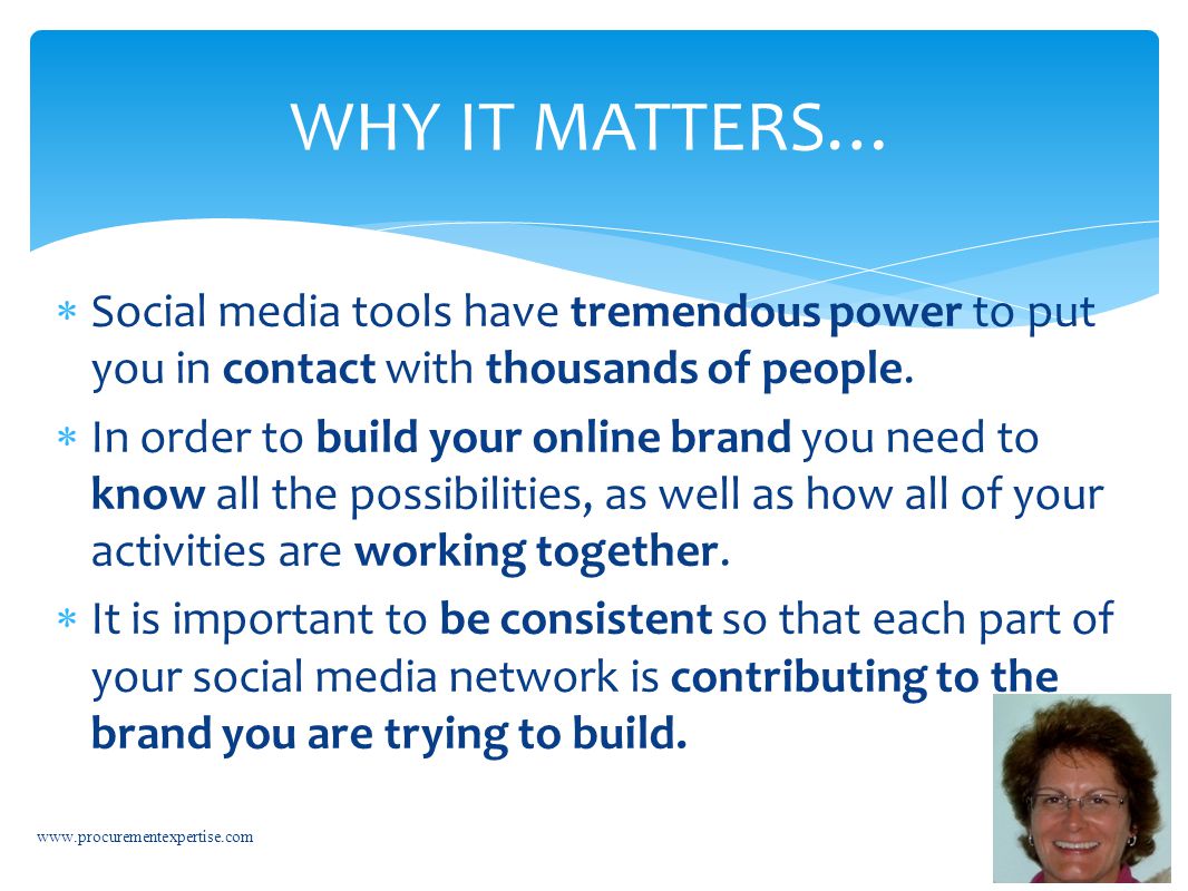  Social media tools have tremendous power to put you in contact with thousands of people.