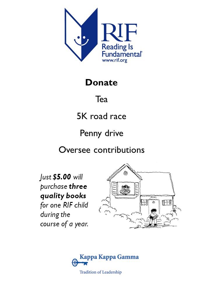 Donate Tea 5K road race Penny drive Oversee contributions Just $5.00 will purchase three quality books for one RIF child during the course of a year.