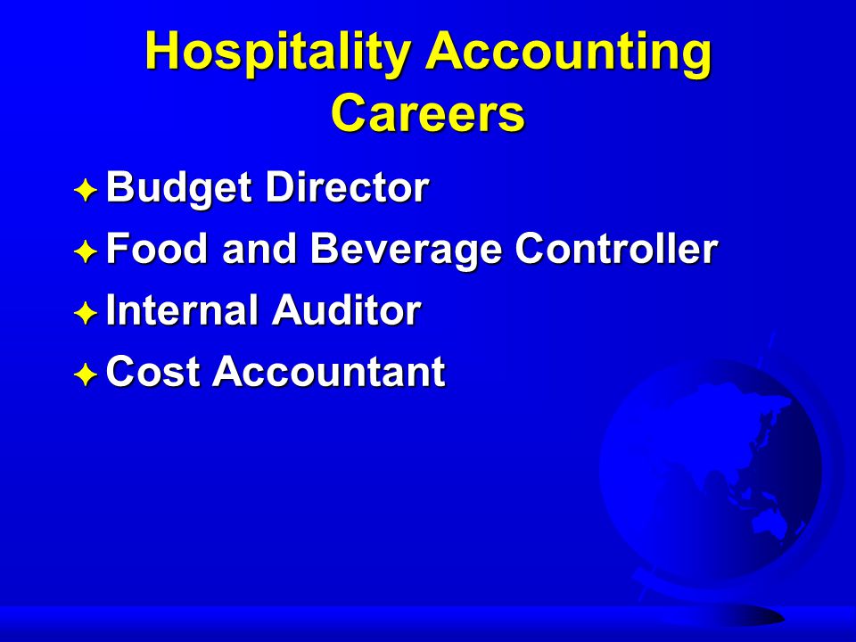 Hospitality Accounting Careers F Budget Director F Food and Beverage Controller F Internal Auditor F Cost Accountant