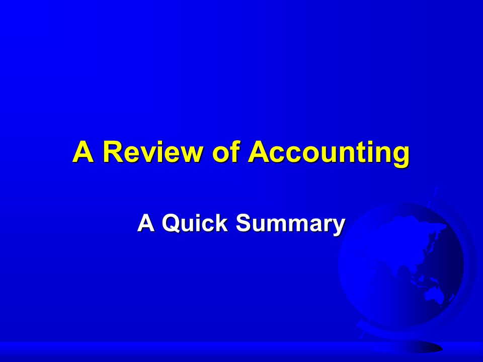 A Review of Accounting A Quick Summary