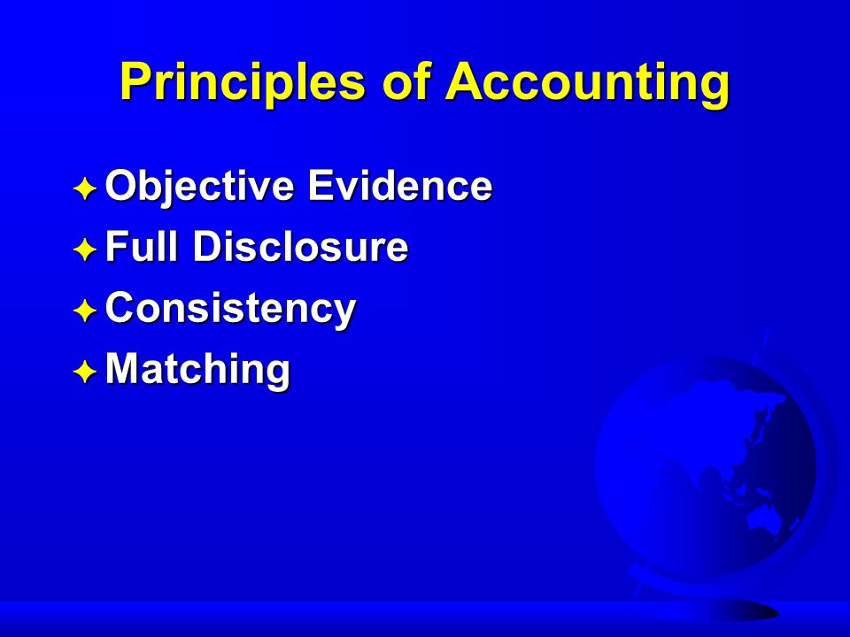 Principles of Accounting F Objective Evidence F Full Disclosure F Consistency F Matching