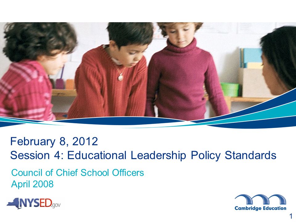 February 8, 2012 Session 4: Educational Leadership Policy Standards 1 Council of Chief School Officers April 2008