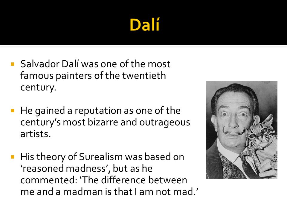  Salvador Dalí was one of the most famous painters of the twentieth century.