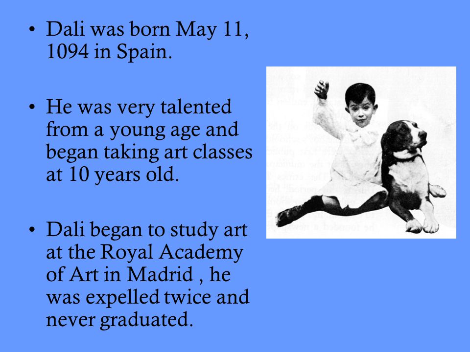 Dali was born May 11, 1094 in Spain.