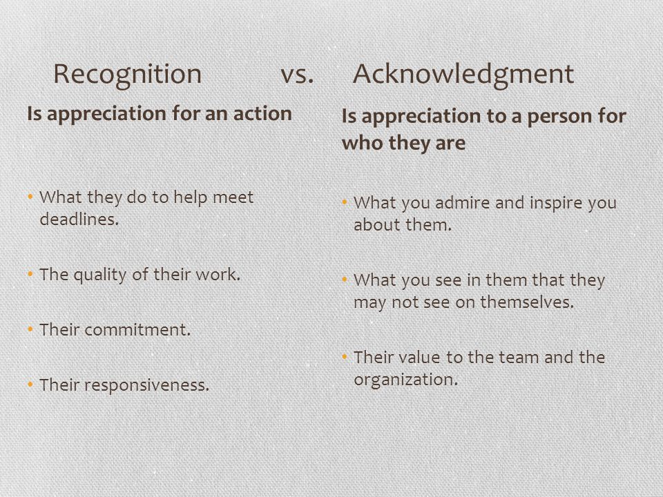Recognition vs. Acknowledgment What they do to help meet deadlines.