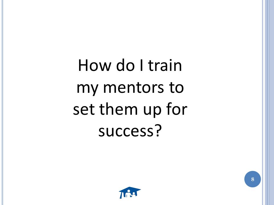 How do I train my mentors to set them up for success 8