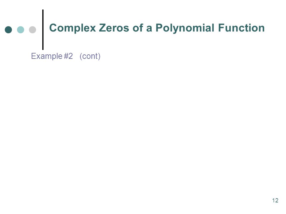 12 Complex Zeros of a Polynomial Function Example #2 (cont)