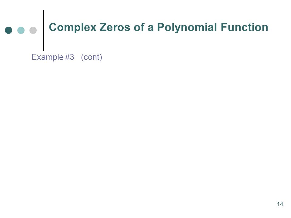14 Complex Zeros of a Polynomial Function Example #3 (cont)