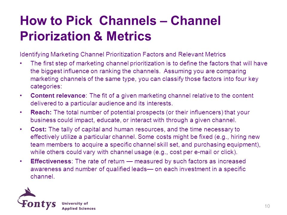 How to Pick Channels – Channel Priorization & Metrics Identifying Marketing Channel Prioritization Factors and Relevant Metrics The first step of marketing channel prioritization is to define the factors that will have the biggest influence on ranking the channels.
