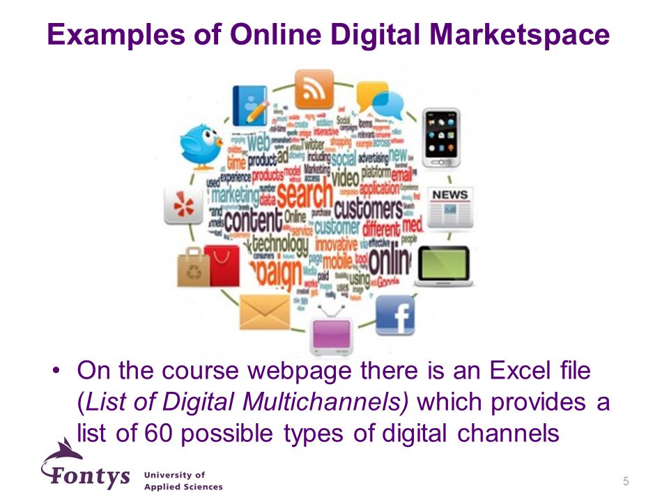 Examples of Online Digital Marketspace On the course webpage there is an Excel file (List of Digital Multichannels) which provides a list of 60 possible types of digital channels 5