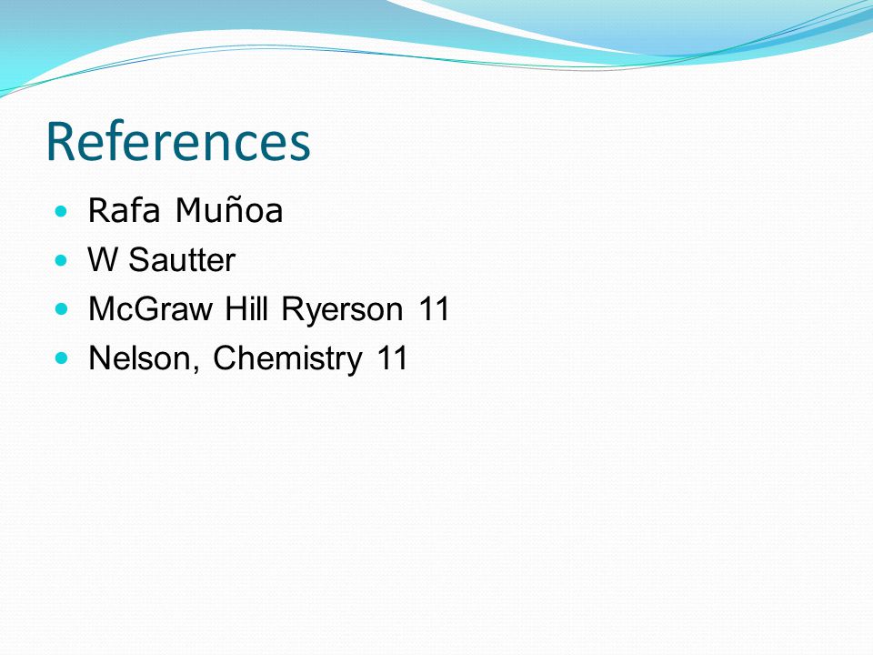 References Rafa Muñoa W Sautter McGraw Hill Ryerson 11 Nelson, Chemistry 11