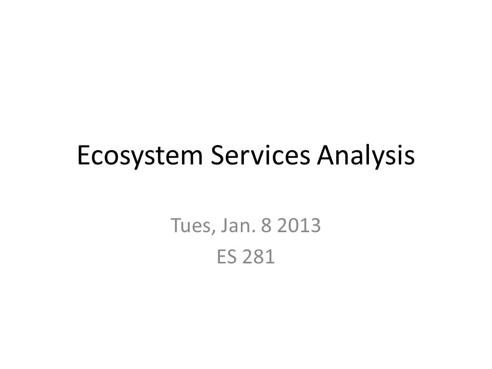 Ecosystem Services Analysis Tues, Jan ES 281
