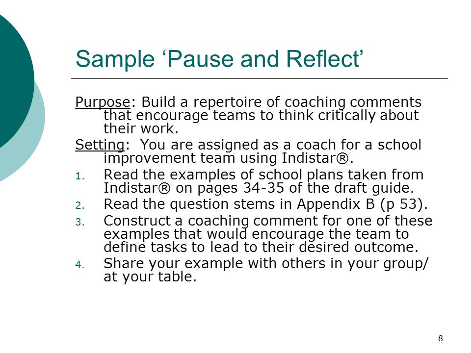 8 Sample ‘Pause and Reflect’ Purpose: Build a repertoire of coaching comments that encourage teams to think critically about their work.