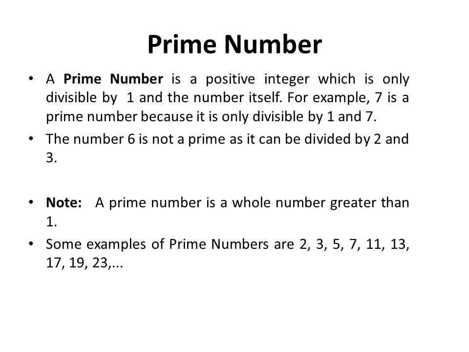 Prime Number A Prime Number is a positive integer which is only divisible by 1 and the number itself.