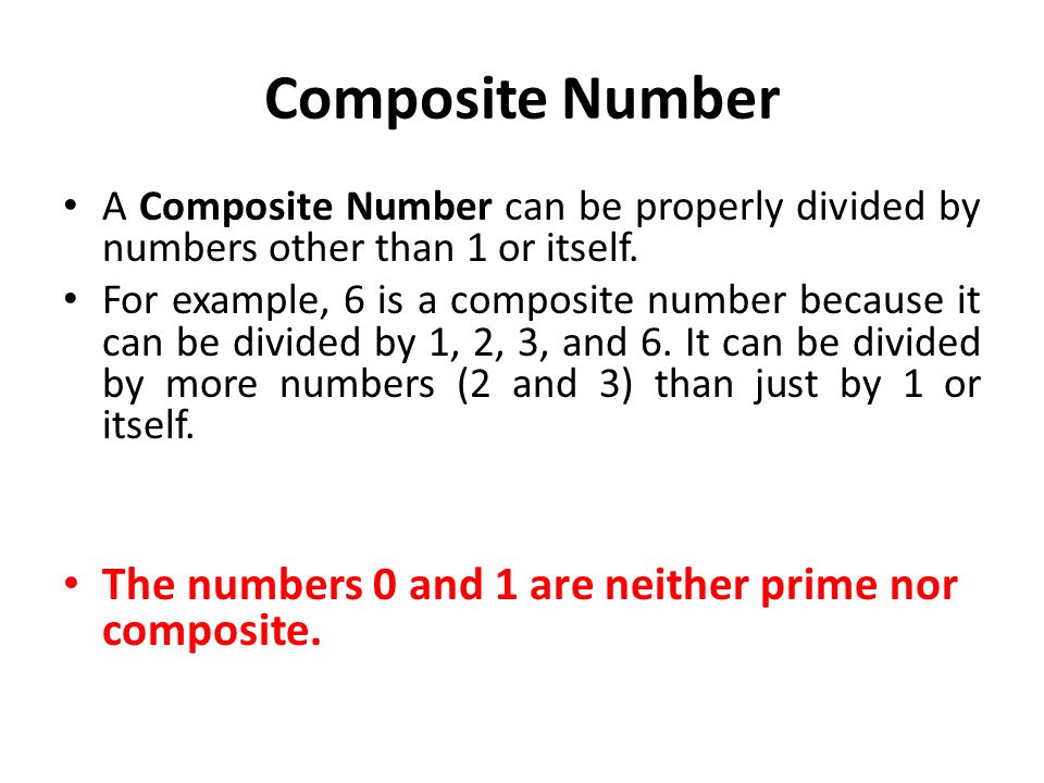 Composite Number A Composite Number can be properly divided by numbers other than 1 or itself.