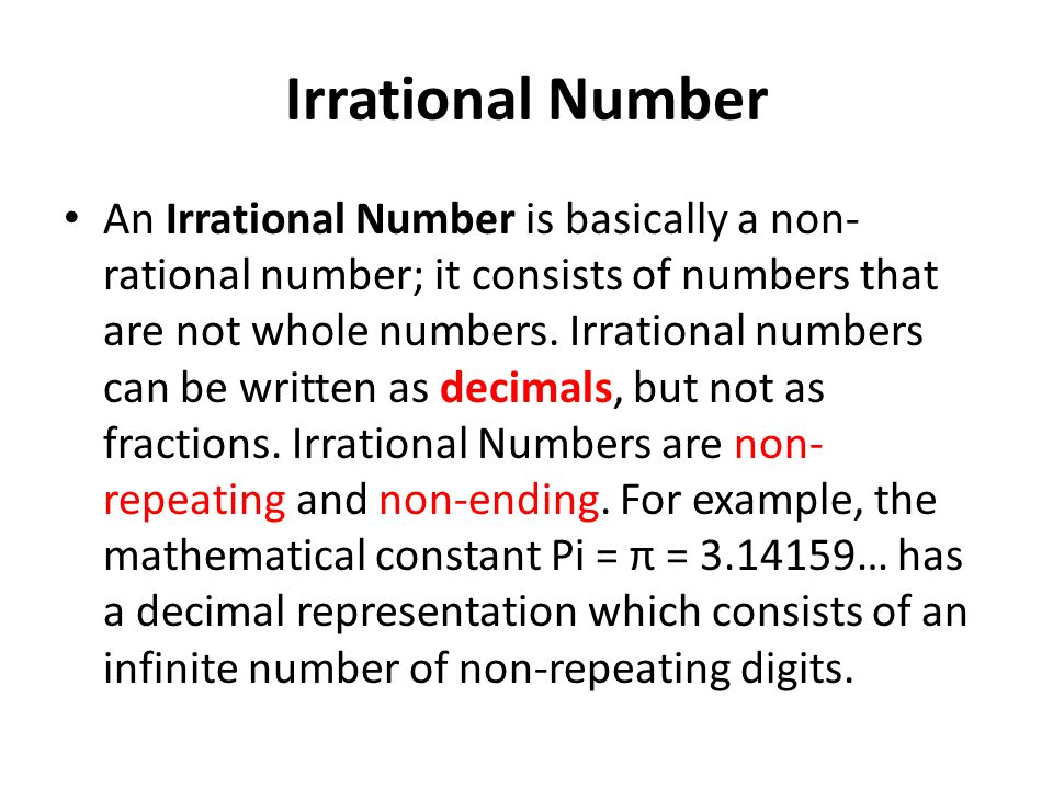 Irrational Number An Irrational Number is basically a non- rational number; it consists of numbers that are not whole numbers.