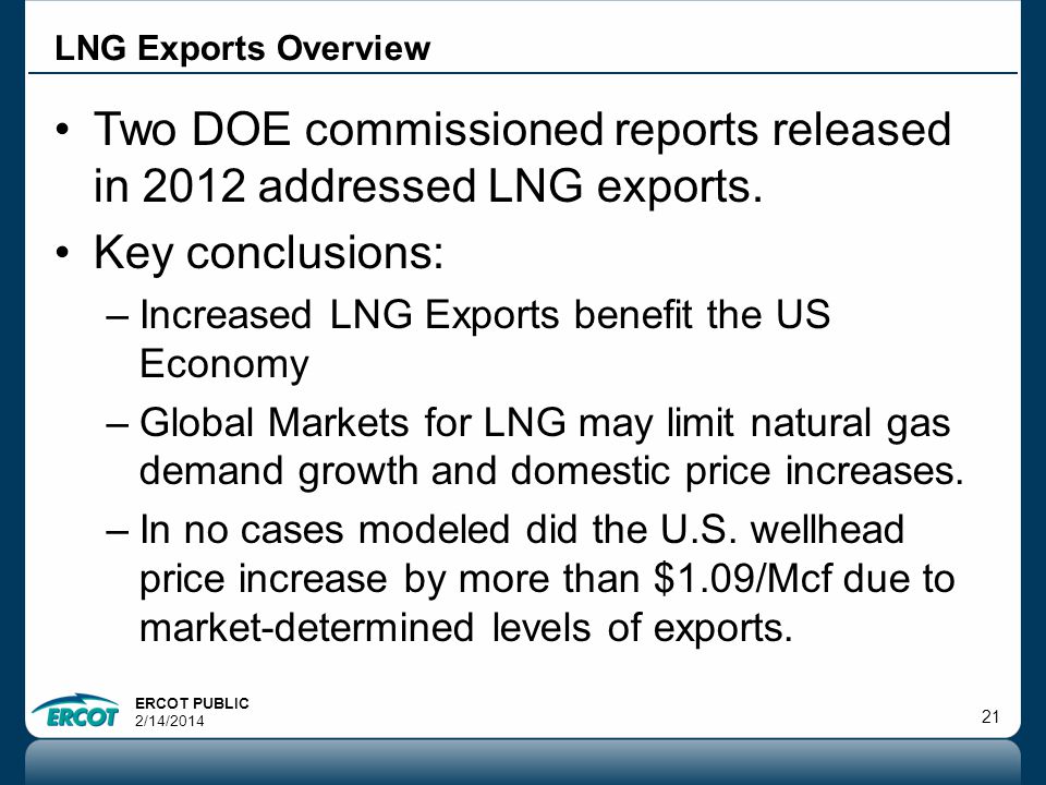 ERCOT PUBLIC 2/14/ Two DOE commissioned reports released in 2012 addressed LNG exports.