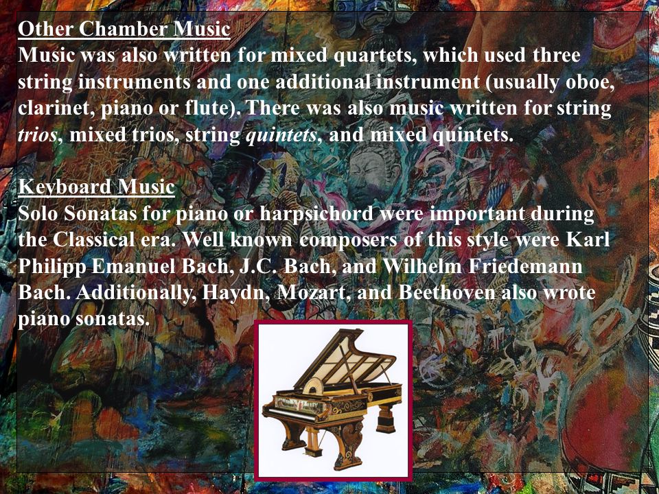 Other Chamber Music Music was also written for mixed quartets, which used three string instruments and one additional instrument (usually oboe, clarinet, piano or flute).