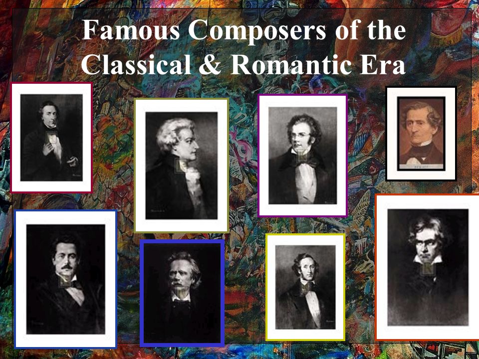 Famous Composers of the Classical & Romantic Era